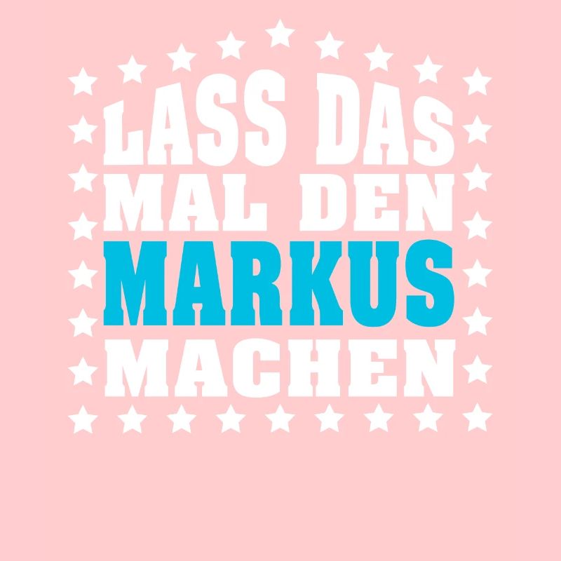 Lass das mal den MARKUS machen Vornamen Spruch