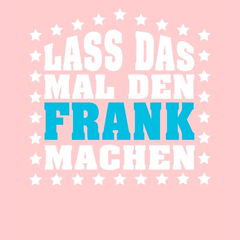 Lass das mal den FRANK machen Vornamen Spruch