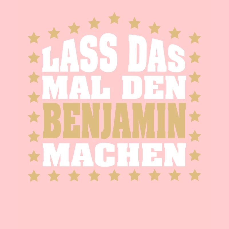 Lass das mal den BENJAMIN machen Vornamen Spruch