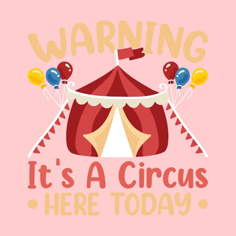 Warning It's a circus here today