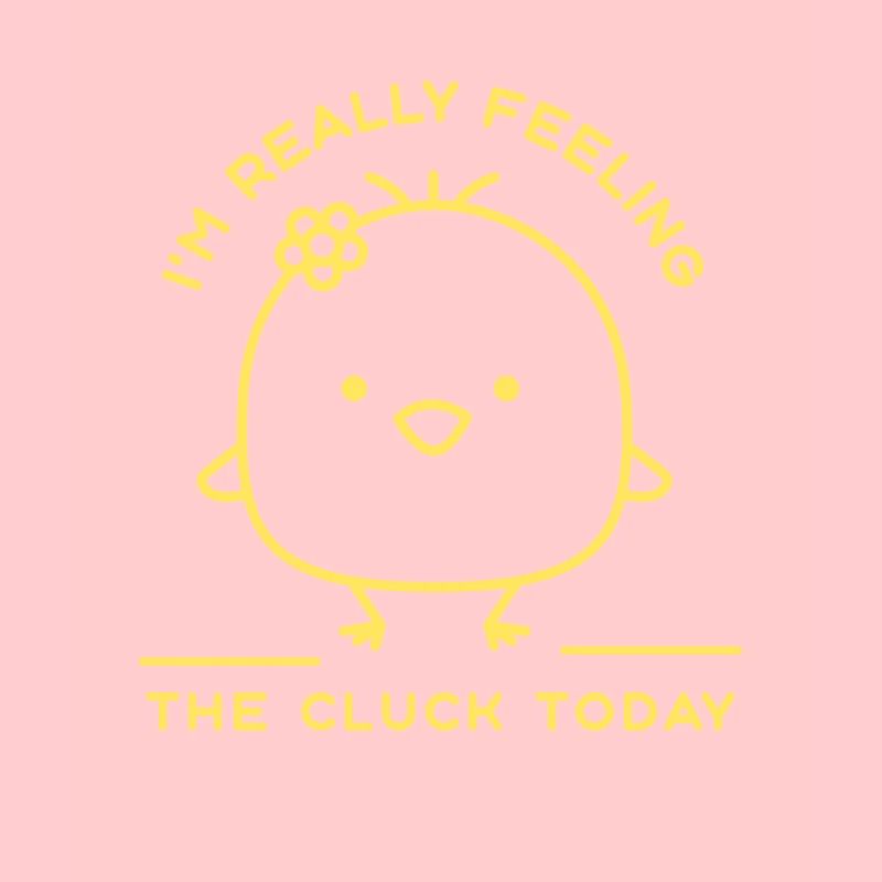 I'm Really Feeling The Cluck Today Funny Chicken
