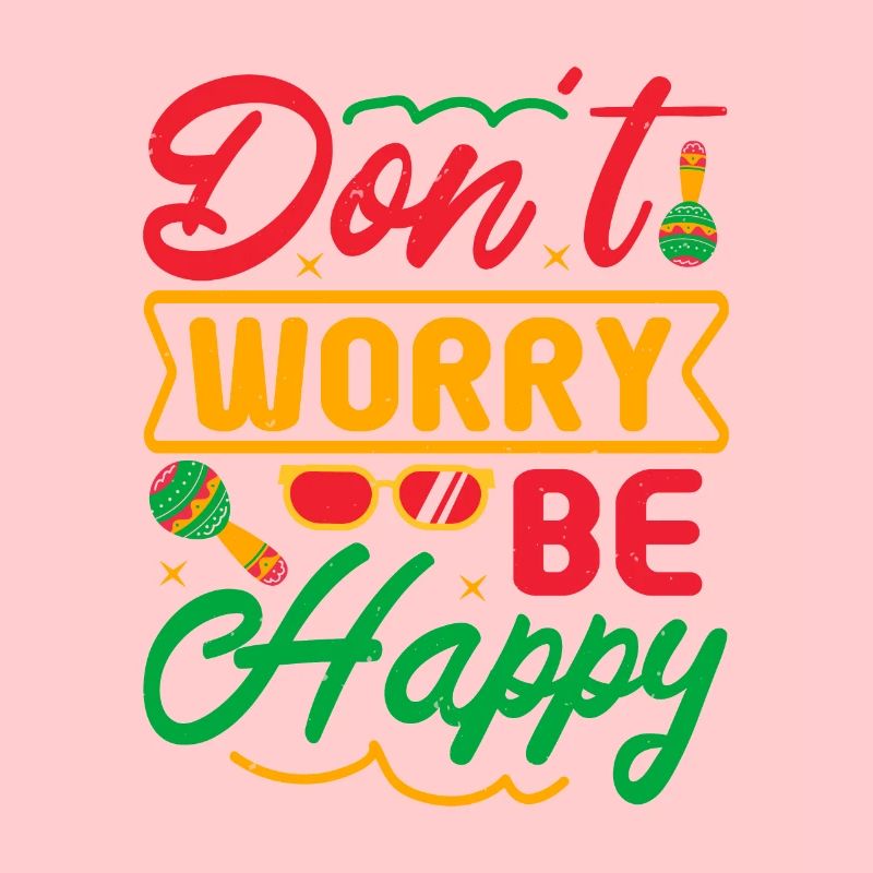 MACH DIR KEINE SORGEN, SEI GLÜCKLICH