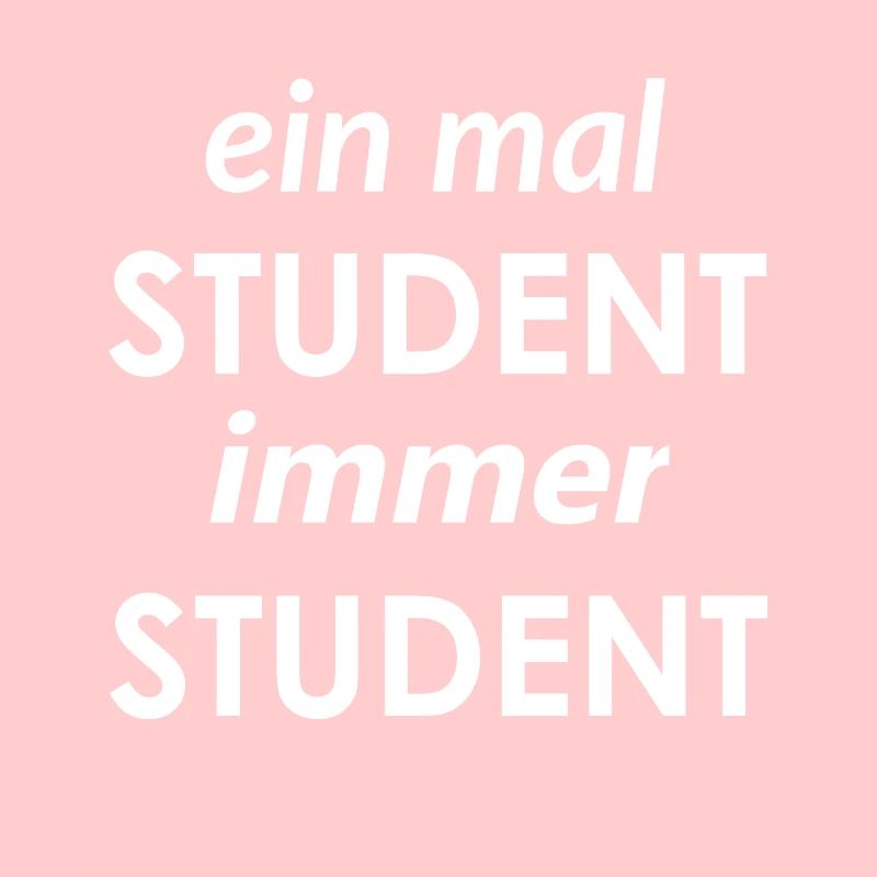 einmal Student immer Student / lustiger Spruch