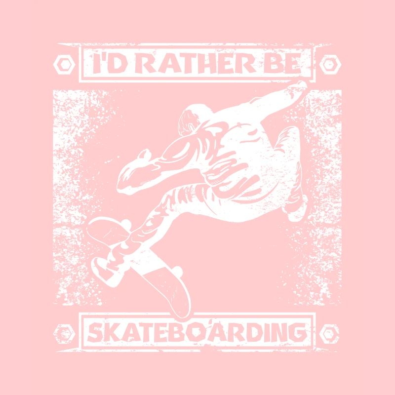I'd rather skateboard
