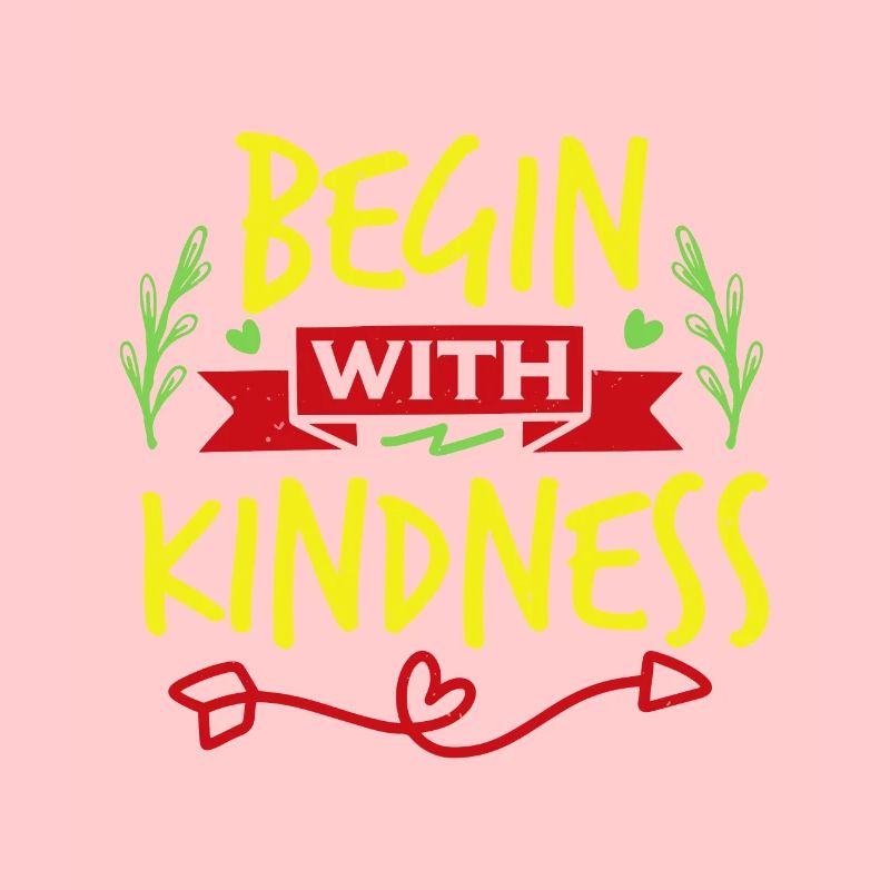 BEGIN WITH KINDNESS