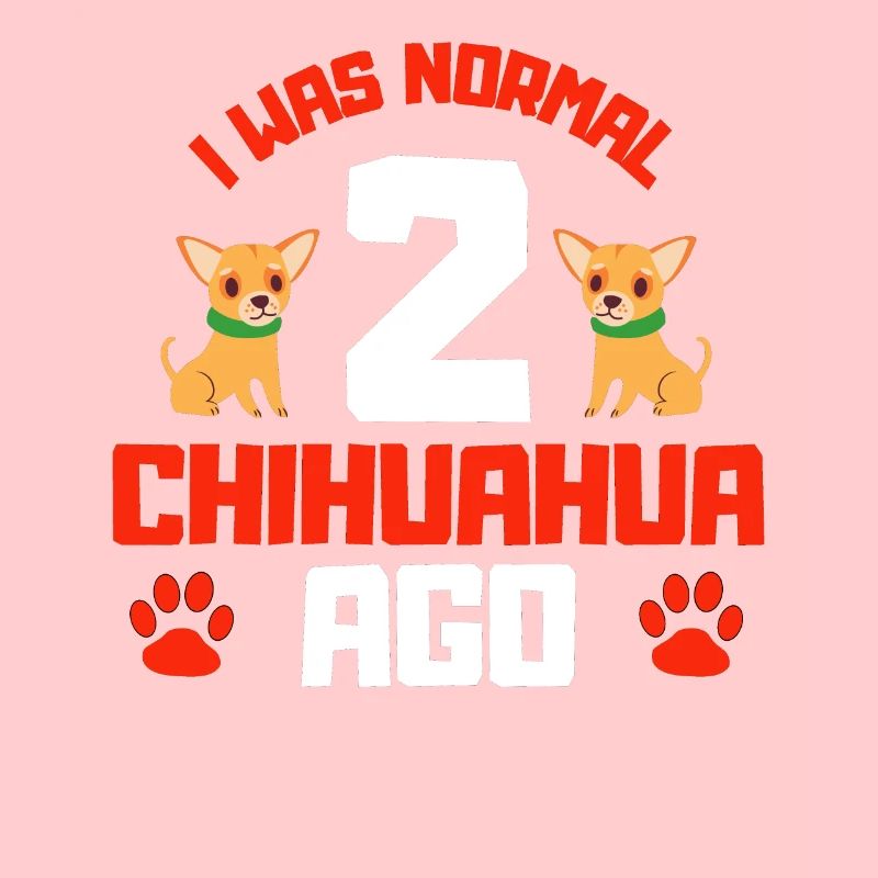 Ich war normal vor zwei Chihuahuas