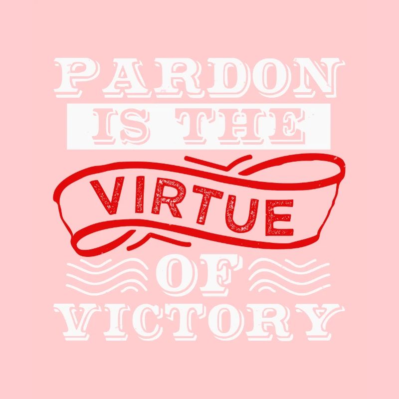 LE PARDON EST LA VERTU DE LA VICTOIRE