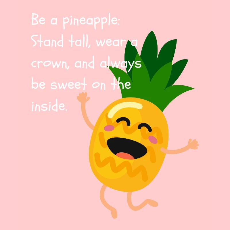 Sei eine Ananas: Stehen Sie aufrecht, tragen Sie eine Krone und