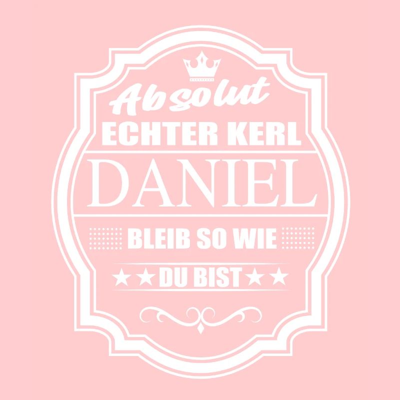 Absolut Echter Kerl Daniel Bleib So Wie Du Bist