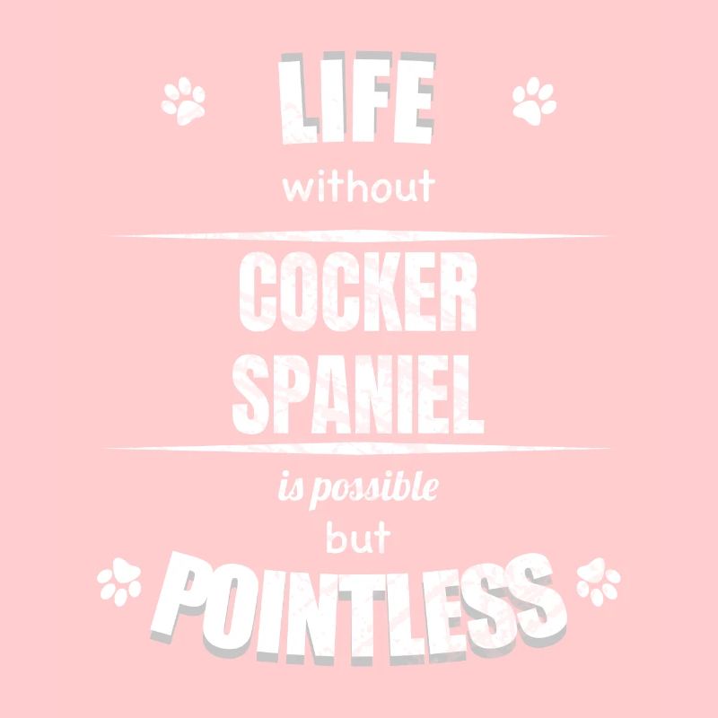 Life is possible but pointless - Cocker Spaniel
