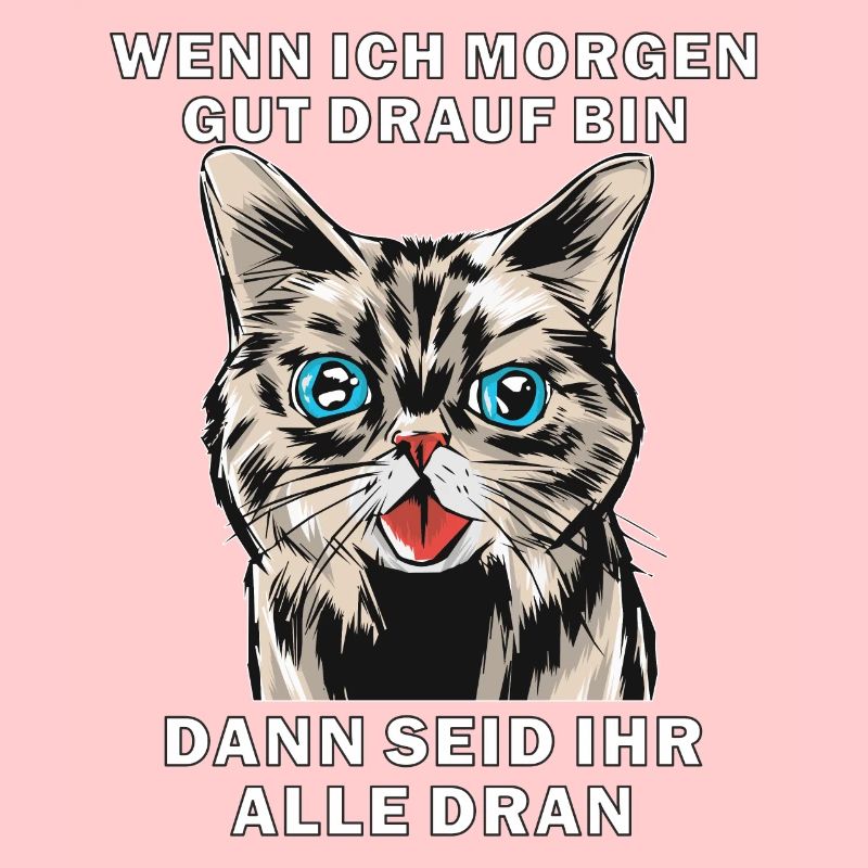 KATZE WENN ICH MORGEN GUT DRAUF BIN