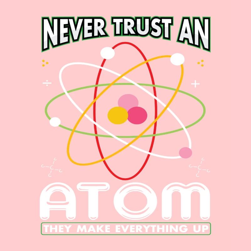 Never Trust An Atom They Make Everything Up