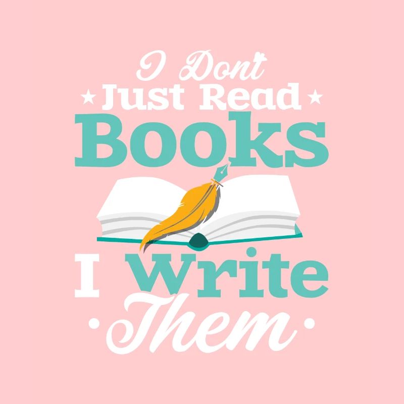 I Don't Just Read Books I Write Them Author Writer