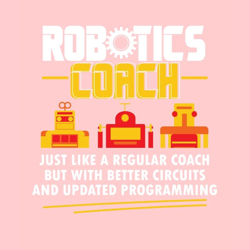 Robotics Coach Cool Funny Build Robot Droid Builde