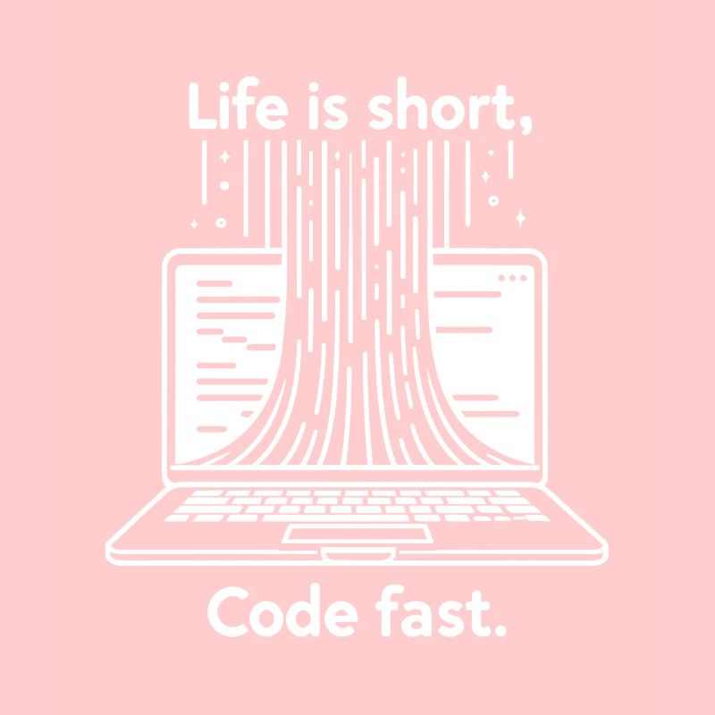 Life is Short Code Fast
