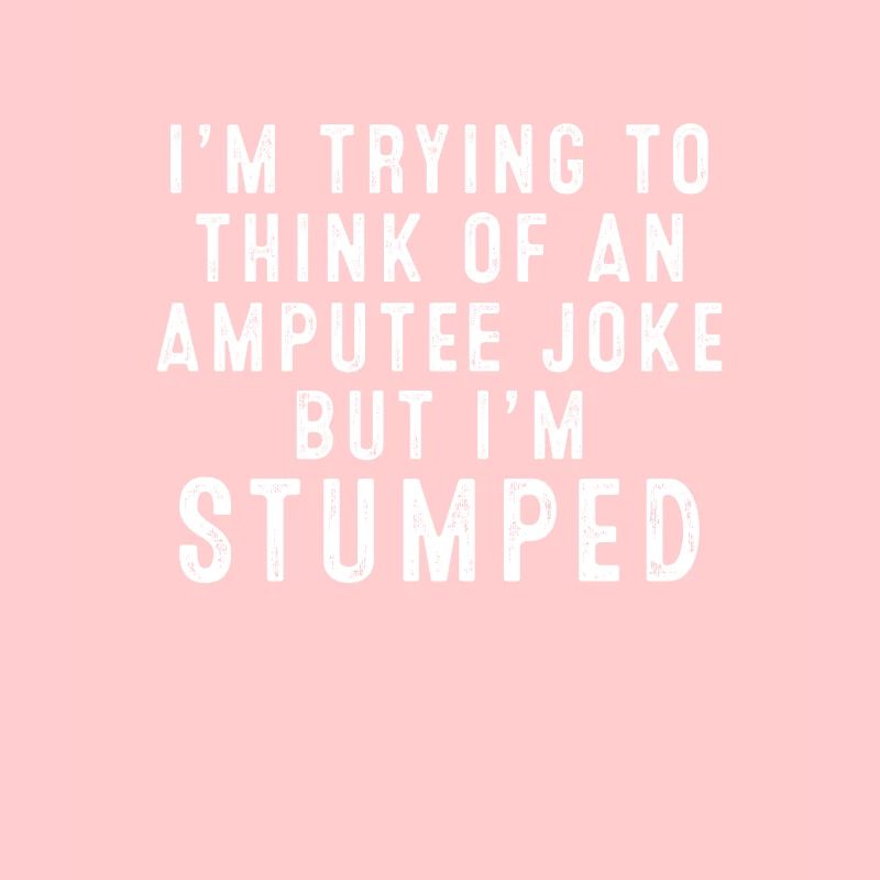 I'm Stumped Amputee Joke Missing A Leg Humor Pride