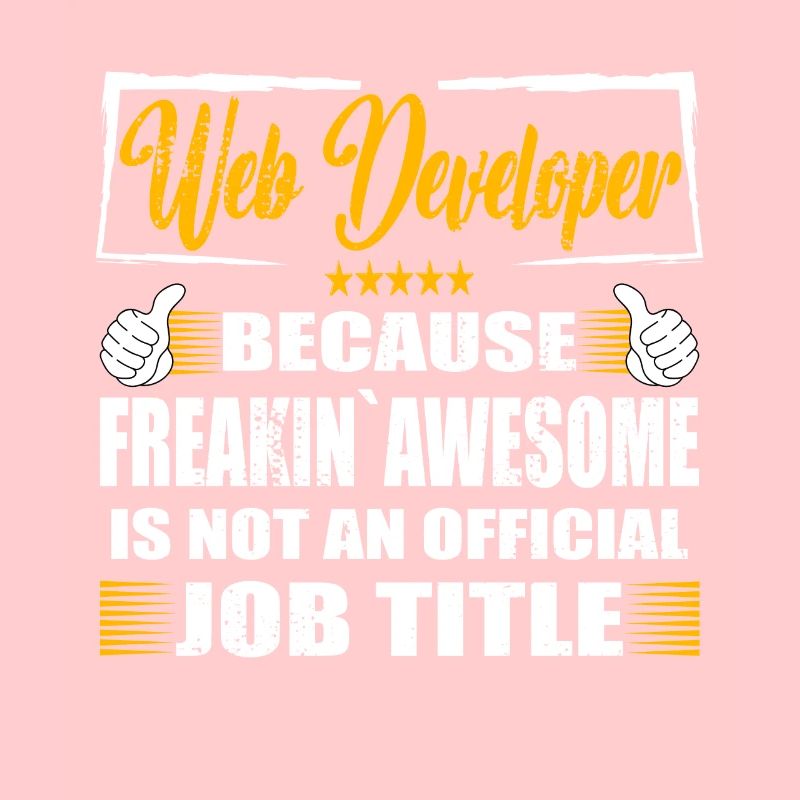 Web developer Freakin Awesome Funny Job