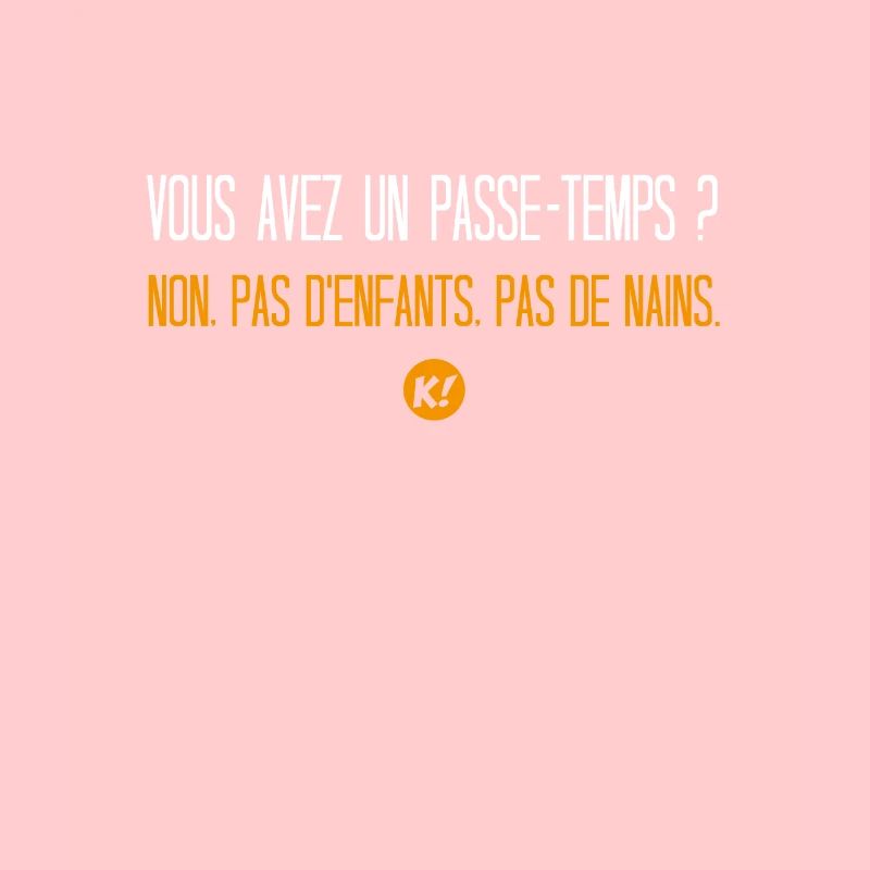 Vous avez un passe-temps ? Non pas de nains...