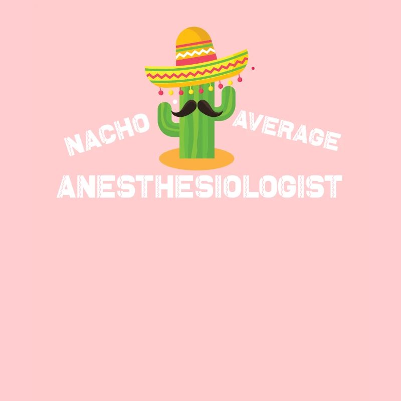 Nacho Average Anesthesiologist