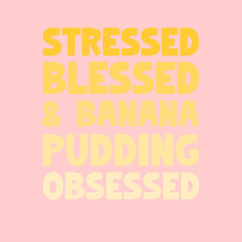 Stressed Banana Pudding Obsessed Pastry