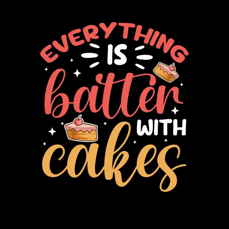 Everything Is Better With Cakes Baking Bakery