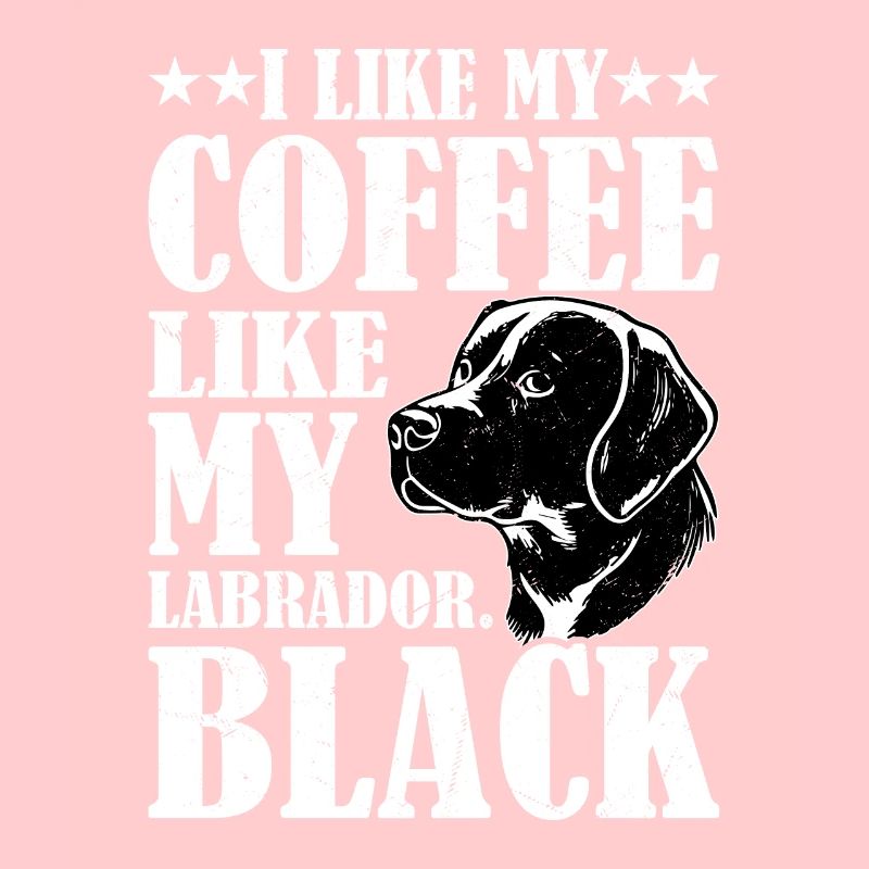 I Like My Coffee Like My Labrador. Black Lab Owner