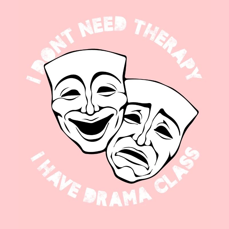 I Don't Need Therapy I Have Drama Class Theater