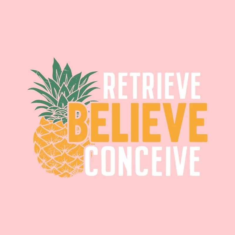 Retrieve Believe Conceive Funny IVF Pineapple