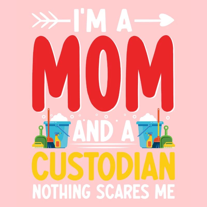 Nothing Scare Me Funny Custodian Janitorial Mom
