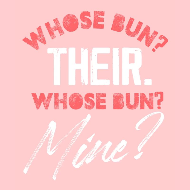 whose bun their whose bun mine Design