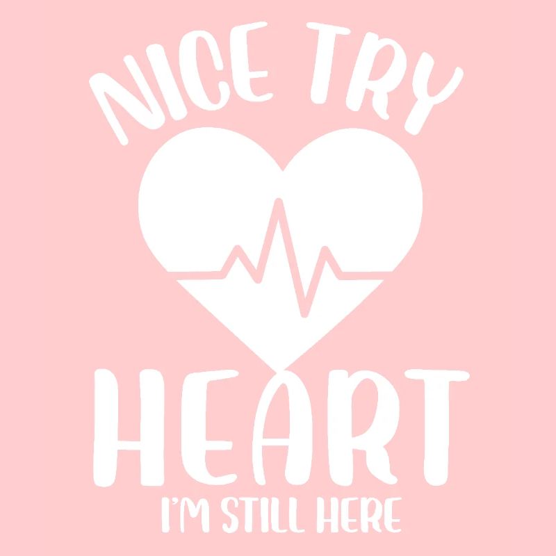 Nice Try Heart I'm Still Here Cardiological