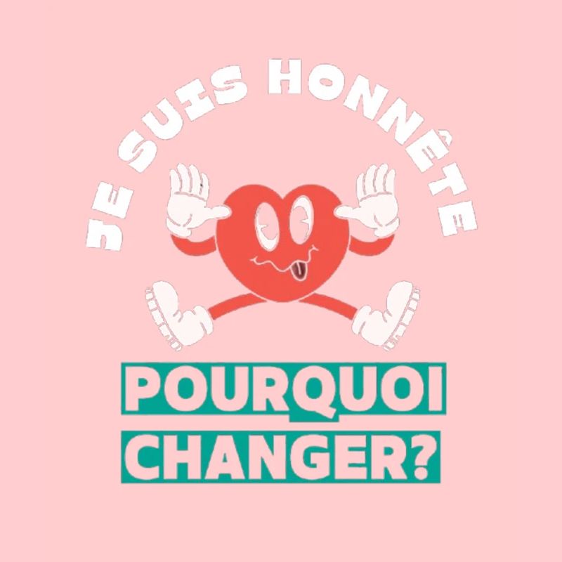 Je suis honnête pourquoi changer