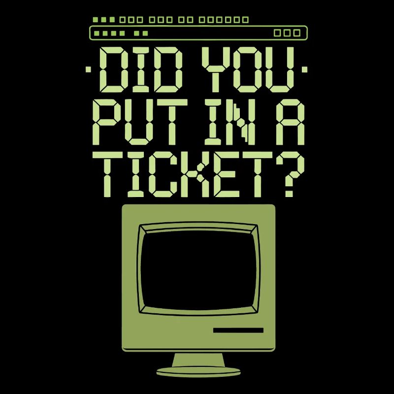 DID YOU PUT IN A TICKET
