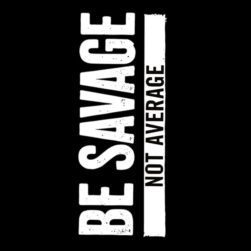 Be Savage Not Average – Motivations Spruch