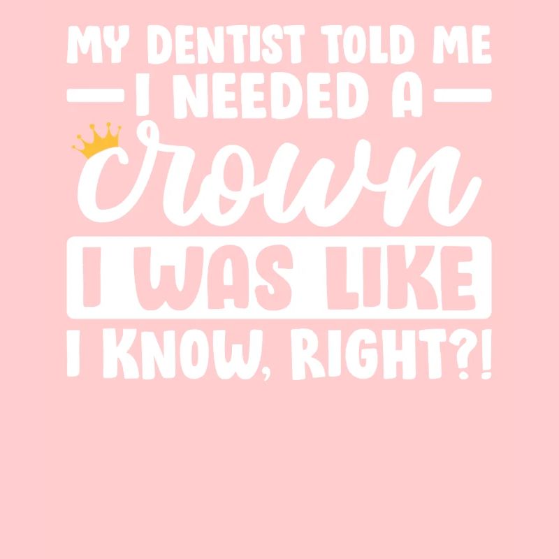 Mon dentiste m’a dit que j’avais besoin d’un dentiste drôle de couronne