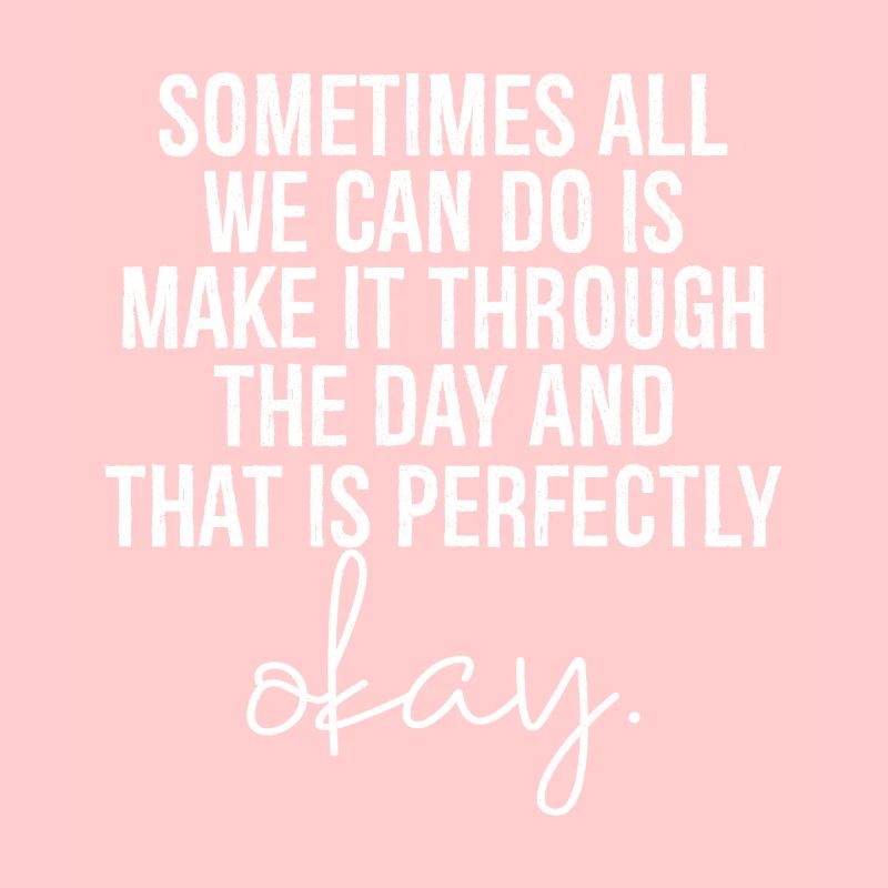 sometimes all we can do is make it through the day