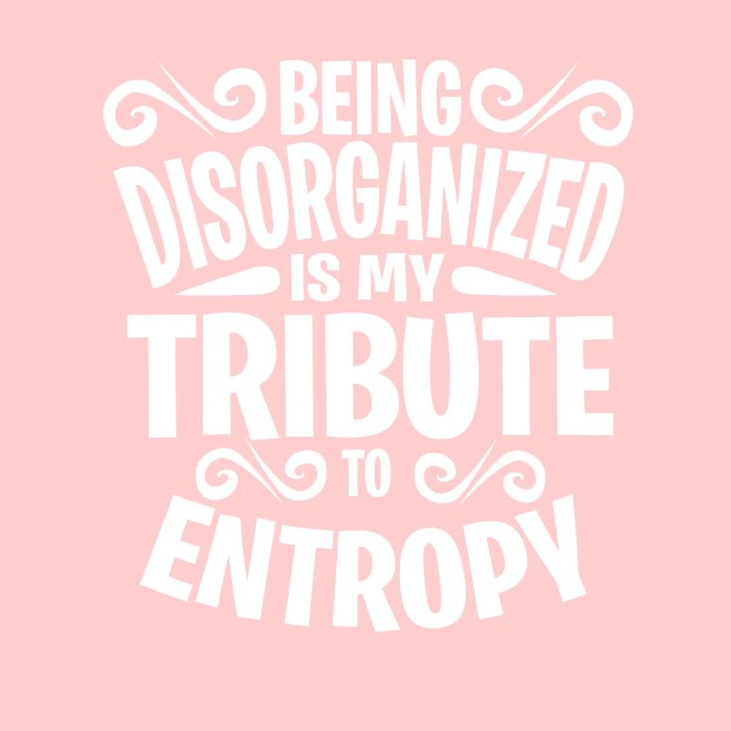 Entropy Science Unorganized Mayhem Gift