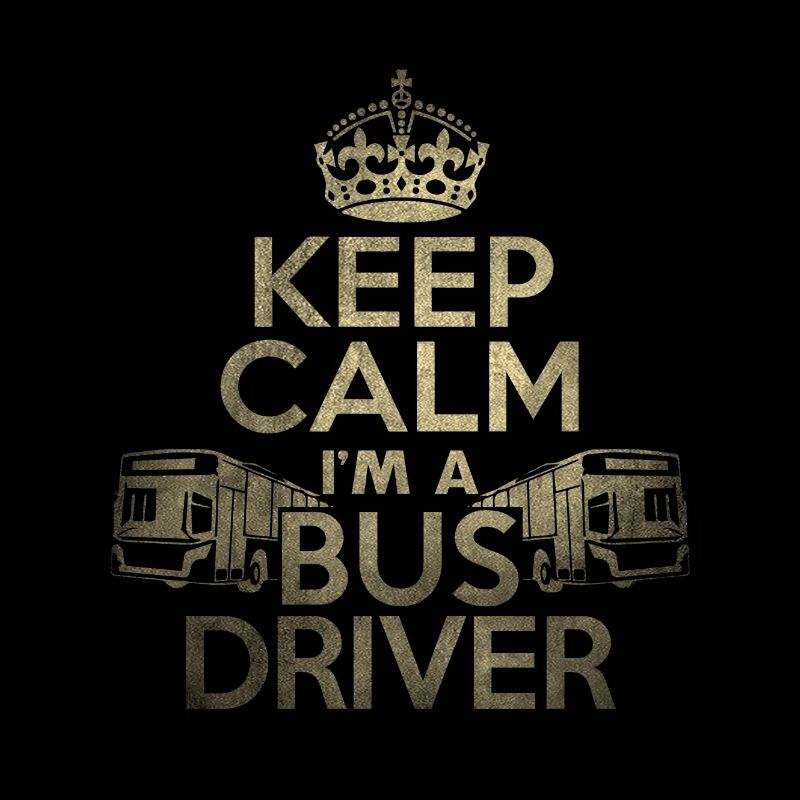 Keep Calm I'm a Bus Driver