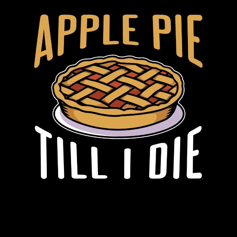 Apple Pie till I die