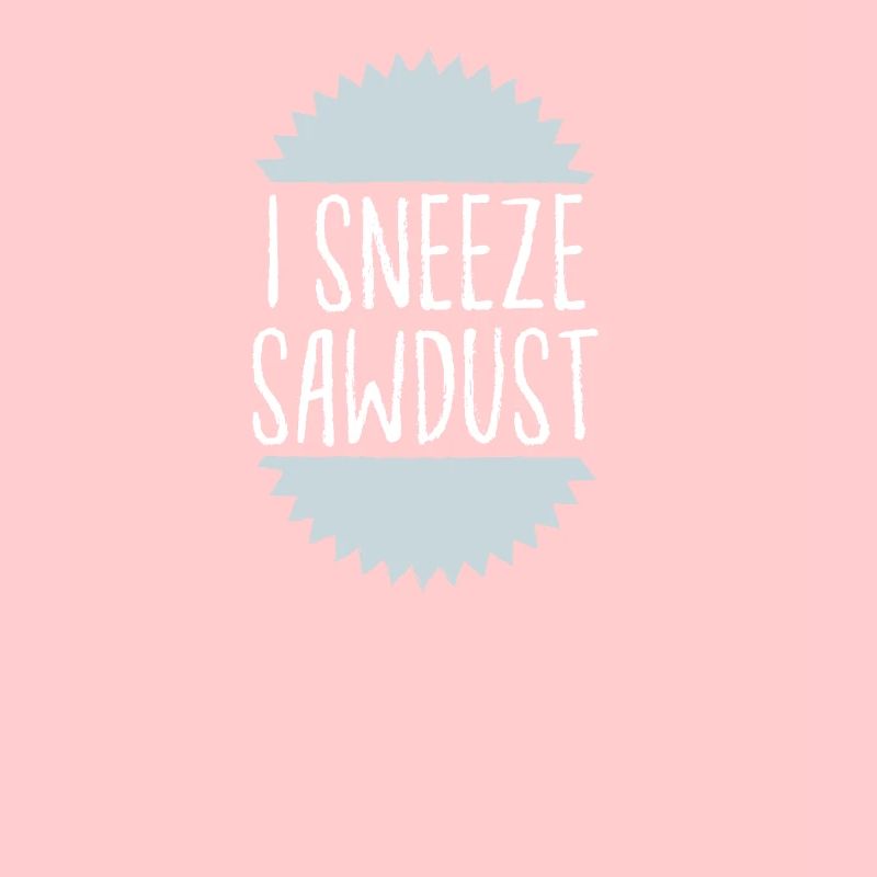 J'éternue de la sciure