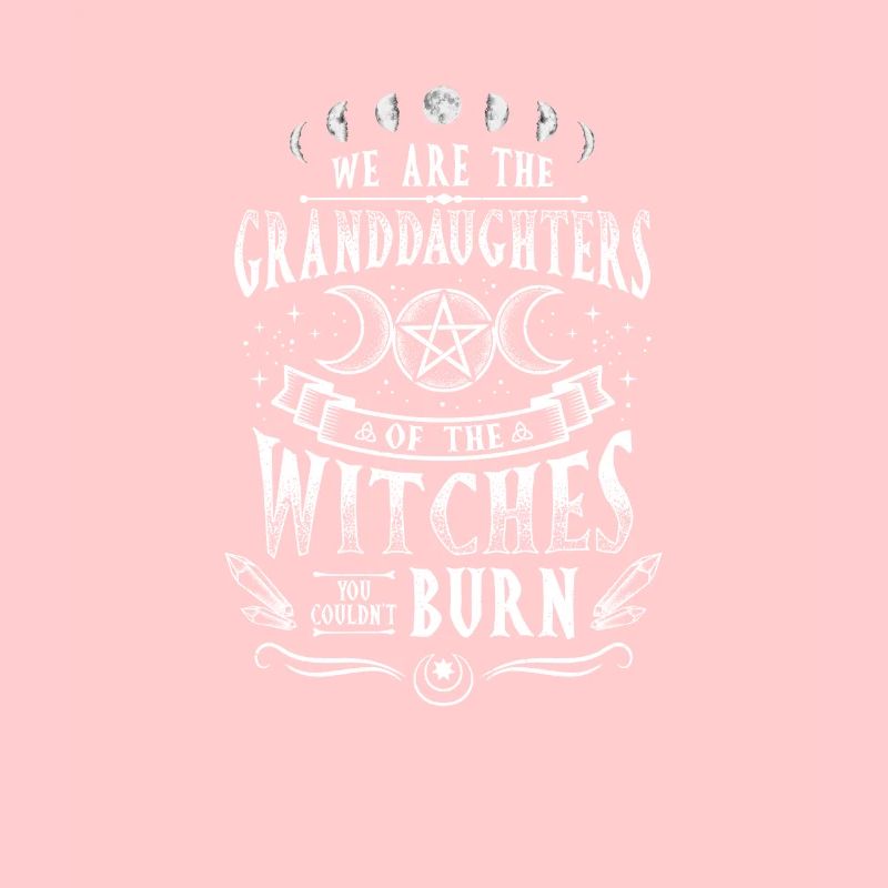 We are the Granddaughters Witchcraft Magic Wizardry