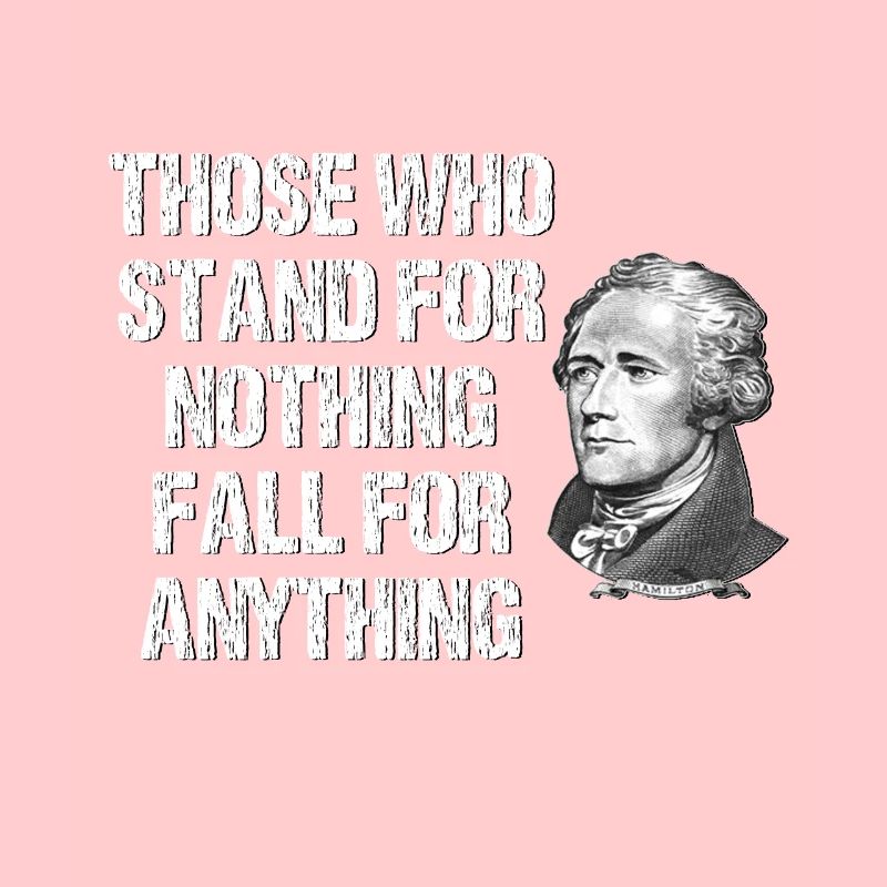 those who fall for nothing alexander hamilton