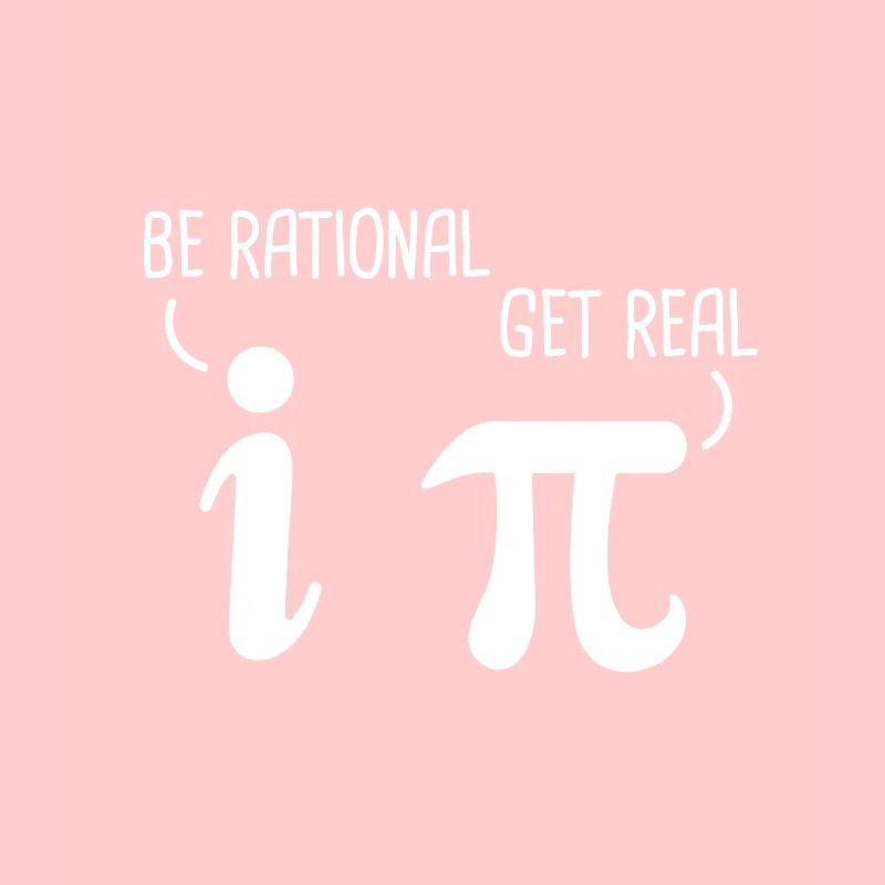 Be rational get real Physik Physiklehrer Mathe Pi