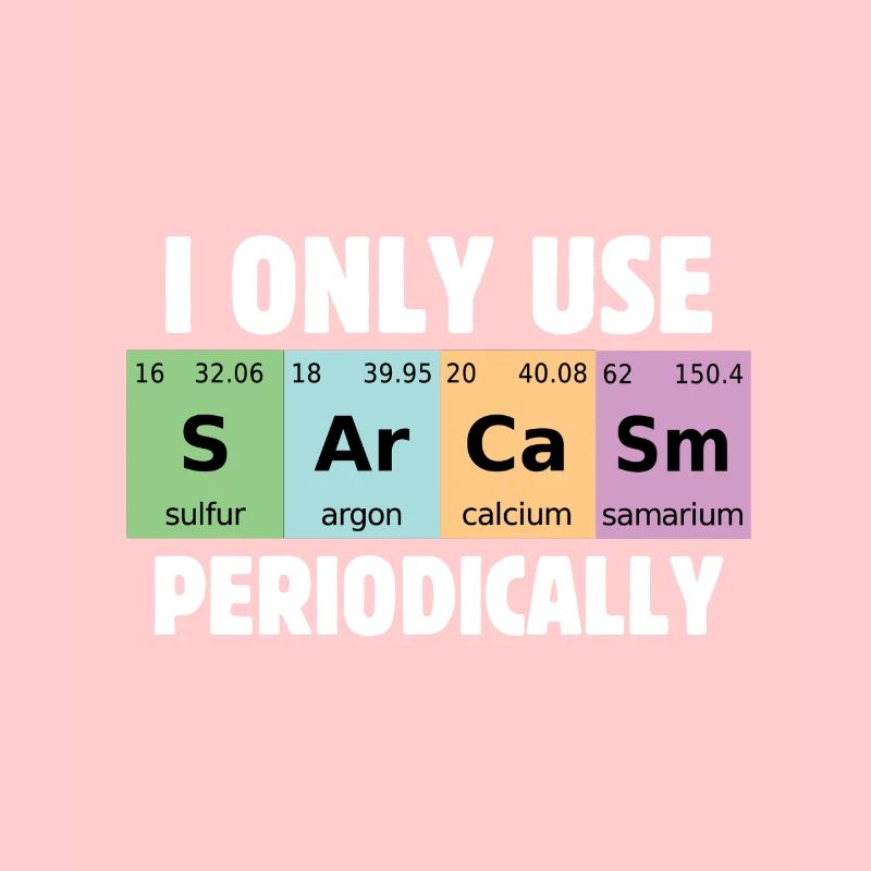 Funny science I only use sarcasm by