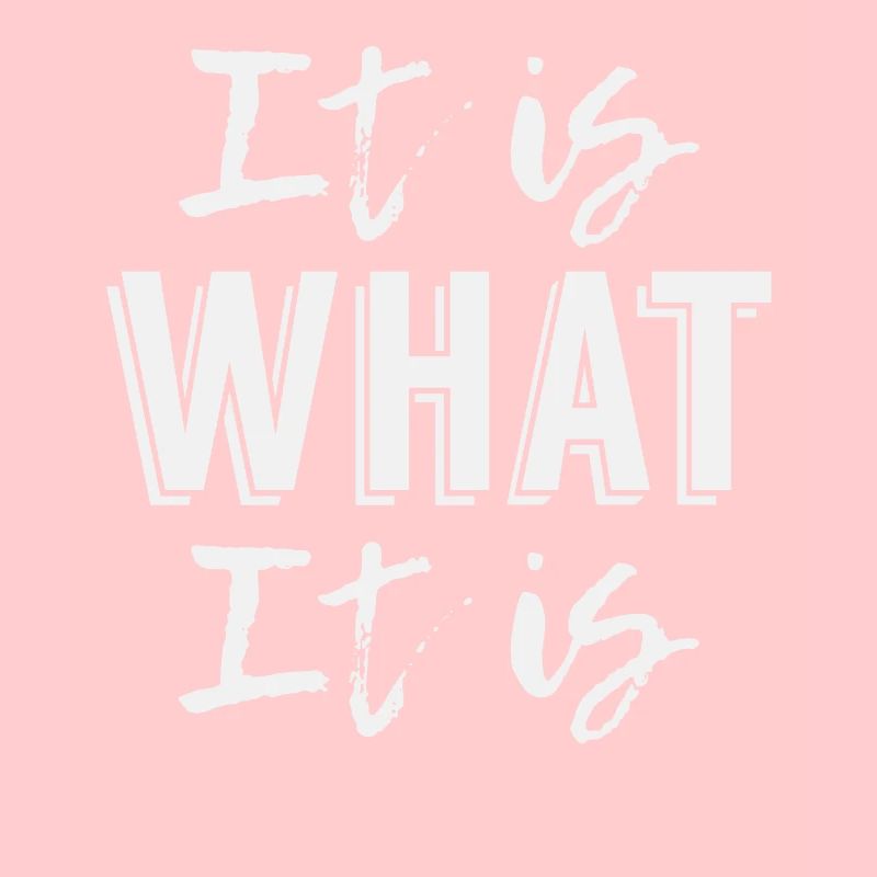 It is What it is
