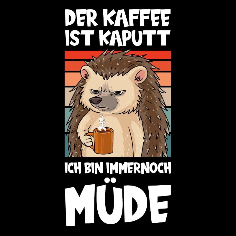 Kaffee Ist Kaputt Ich Bin Immernoch Müde Igel