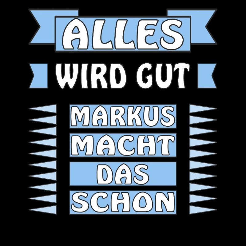 ALLES WIRD GUT MARKUS MACHT DAS SCHON