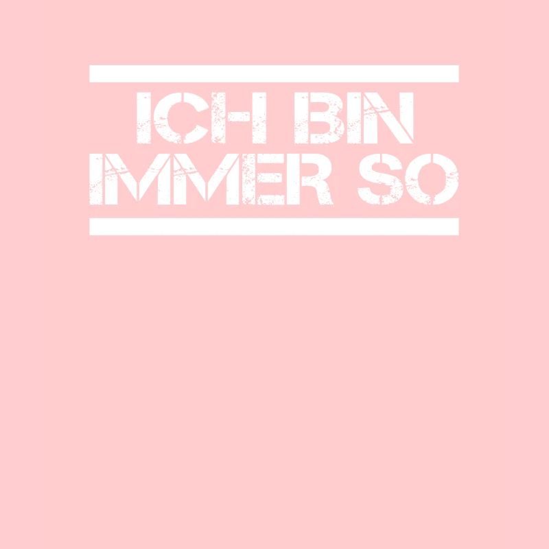 Ich bin immer so