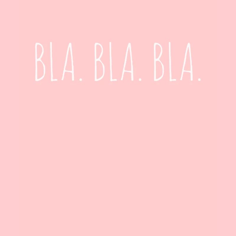 Bla. Bla. Bla.