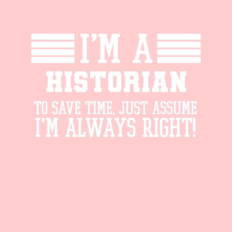 Historian Gift, I'm A Historian To Save Time Just